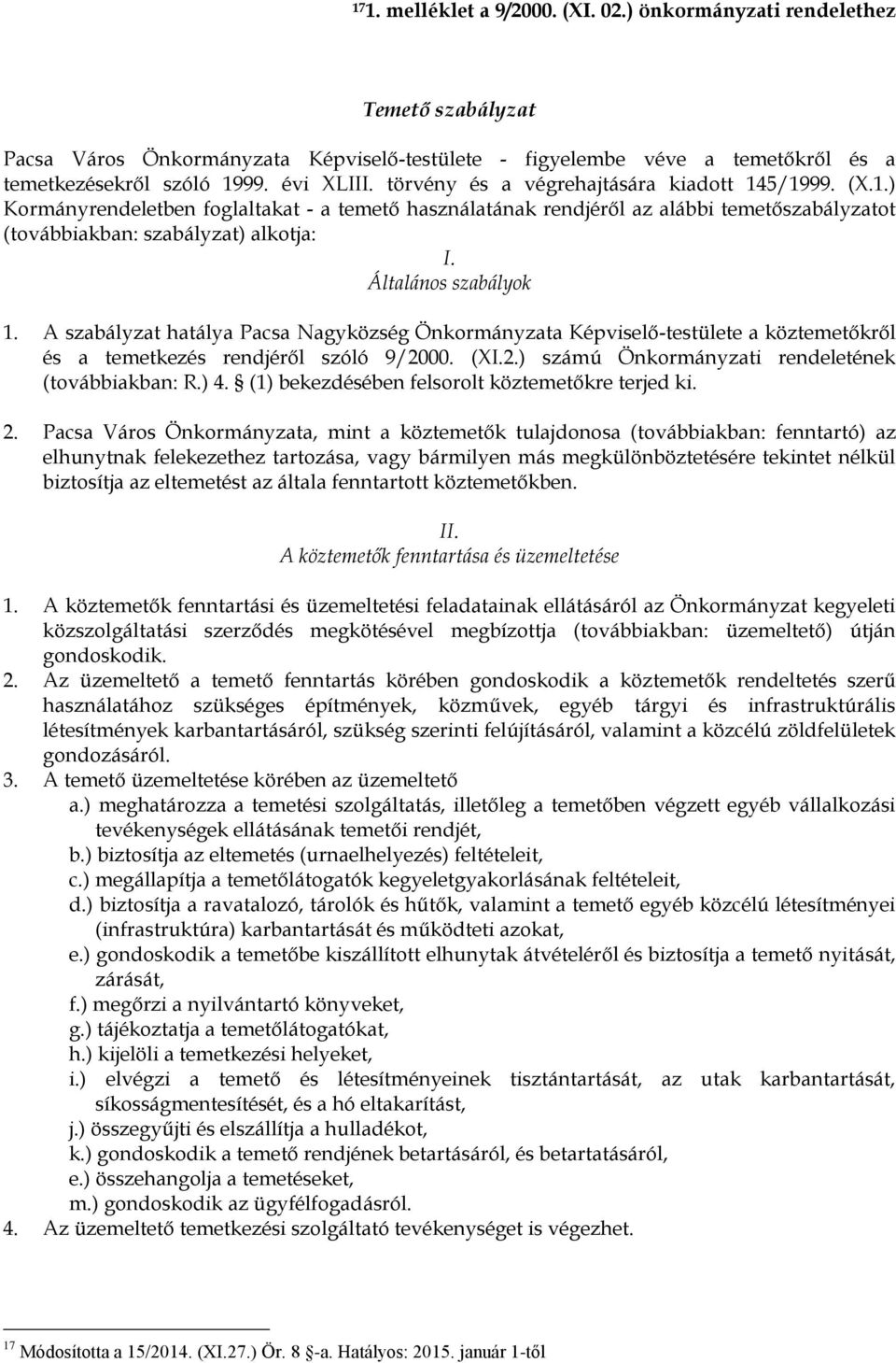 Általános szabályok 1. A szabályzat hatálya Pacsa Nagyközség Önkormányzata Képviselő-testülete a köztemetőkről és a temetkezés rendjéről szóló 9/2000. (XI.2.) számú Önkormányzati rendeletének (továbbiakban: R.