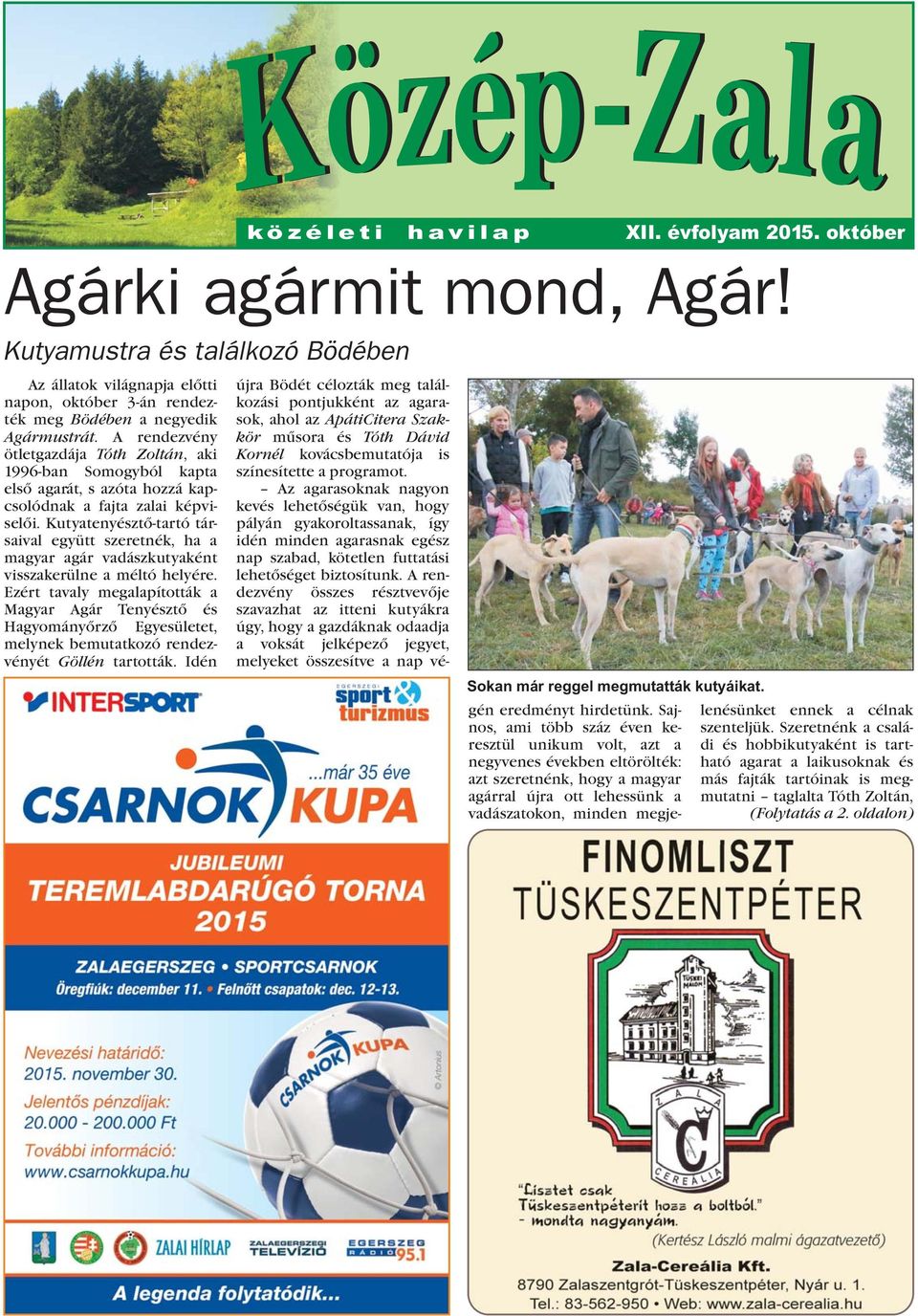 Kutyatenyésztõ-tartó társaival együtt szeretnék, ha a magyar agár vadászkutyaként visszakerülne a méltó helyére.