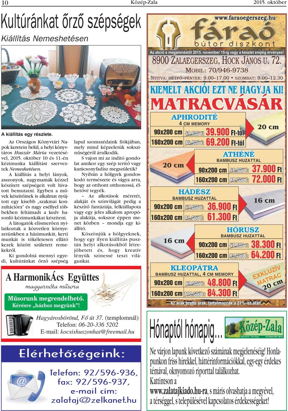 A kiállítás a helyi lányok, asszonyok, nagymamák kézzel készített szépségeit volt hívatott bemutatni.