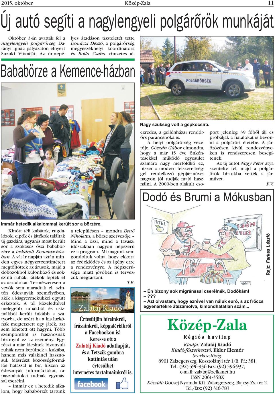 ezredes, a gellénházai rendõrõrs parancsnoka is.