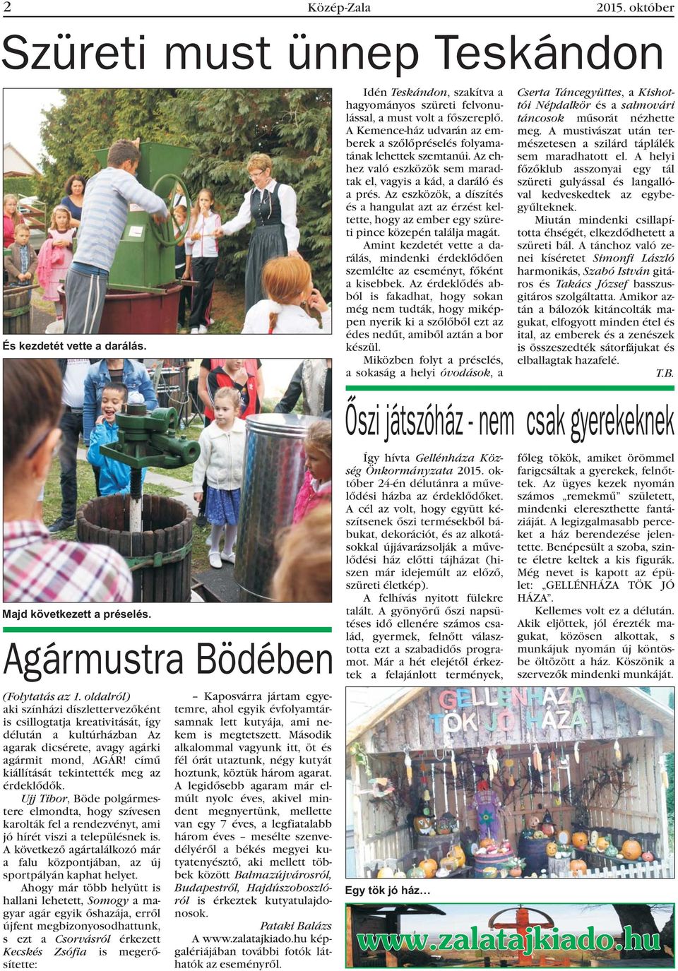 Az eszközök, a díszítés és a hangulat azt az érzést keltette, hogy az ember egy szüreti pince közepén találja magát.