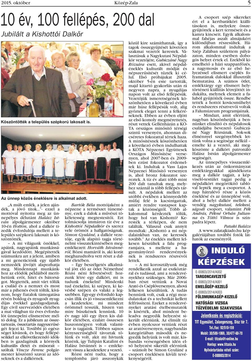 település szépkorú lakosait is köszöntötték. A mi világunk önökkel, apáink, nagyapáink munkásságával kezdõdött.