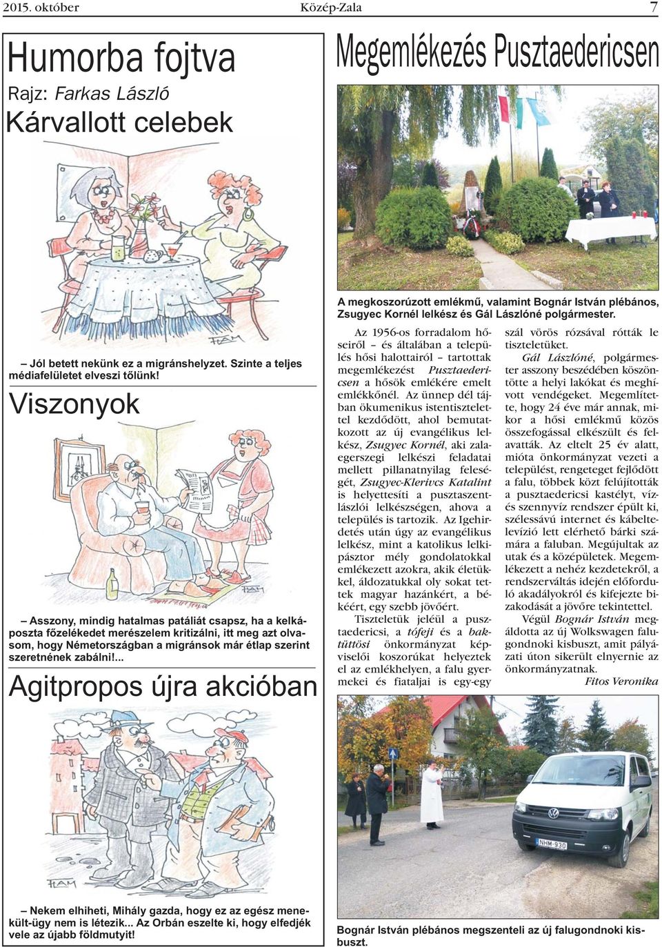 ... Agitpropos újra akcióban A megkoszorúzott emlékmû, valamint Bognár István plébános, Zsugyec Kornél lelkész és Gál Lászlóné polgármester.