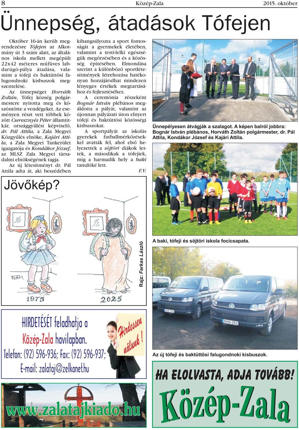 valamint a tófeji és baktüttösi falugondnoki kisbuszok megszentelése. Az ünnepséget Horváth Zoltán, Tófej község polgármestere nyitotta meg és köszöntötte a vendégeket.