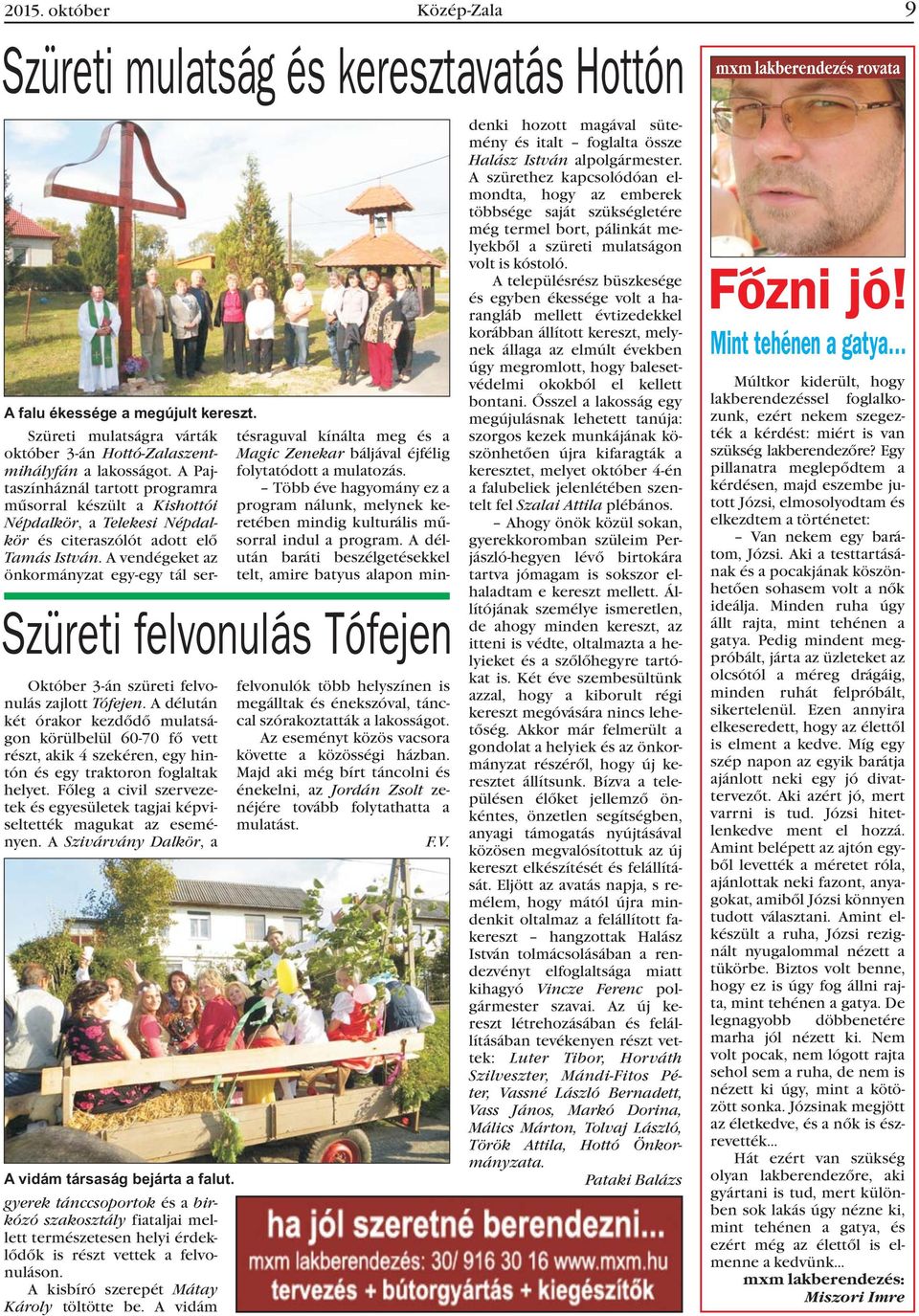 Több éve hagyomány ez a mûsorral készült a Kishottói program nálunk, melynek keretében Népdalkör,aTelekesi Népdalkör mindig kulturális mû- és citeraszólót adott elõ sorral indul a program.