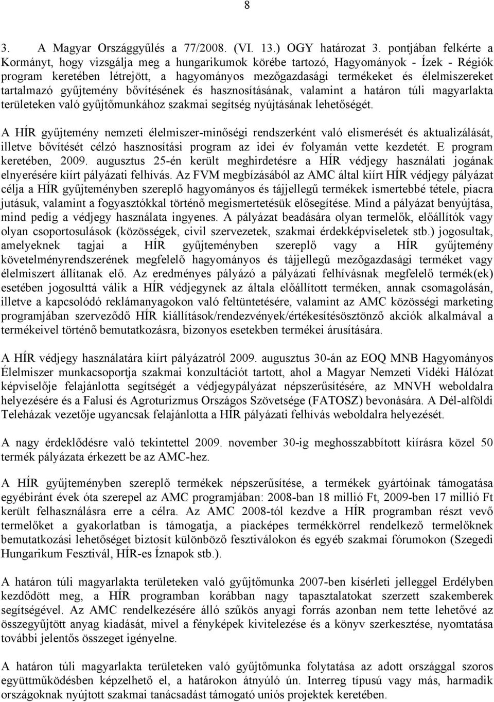 tartalmazó gyűjtemény bővítésének és hasznosításának, valamint a határon túli magyarlakta területeken való gyűjtőmunkához szakmai segítség nyújtásának lehetőségét.