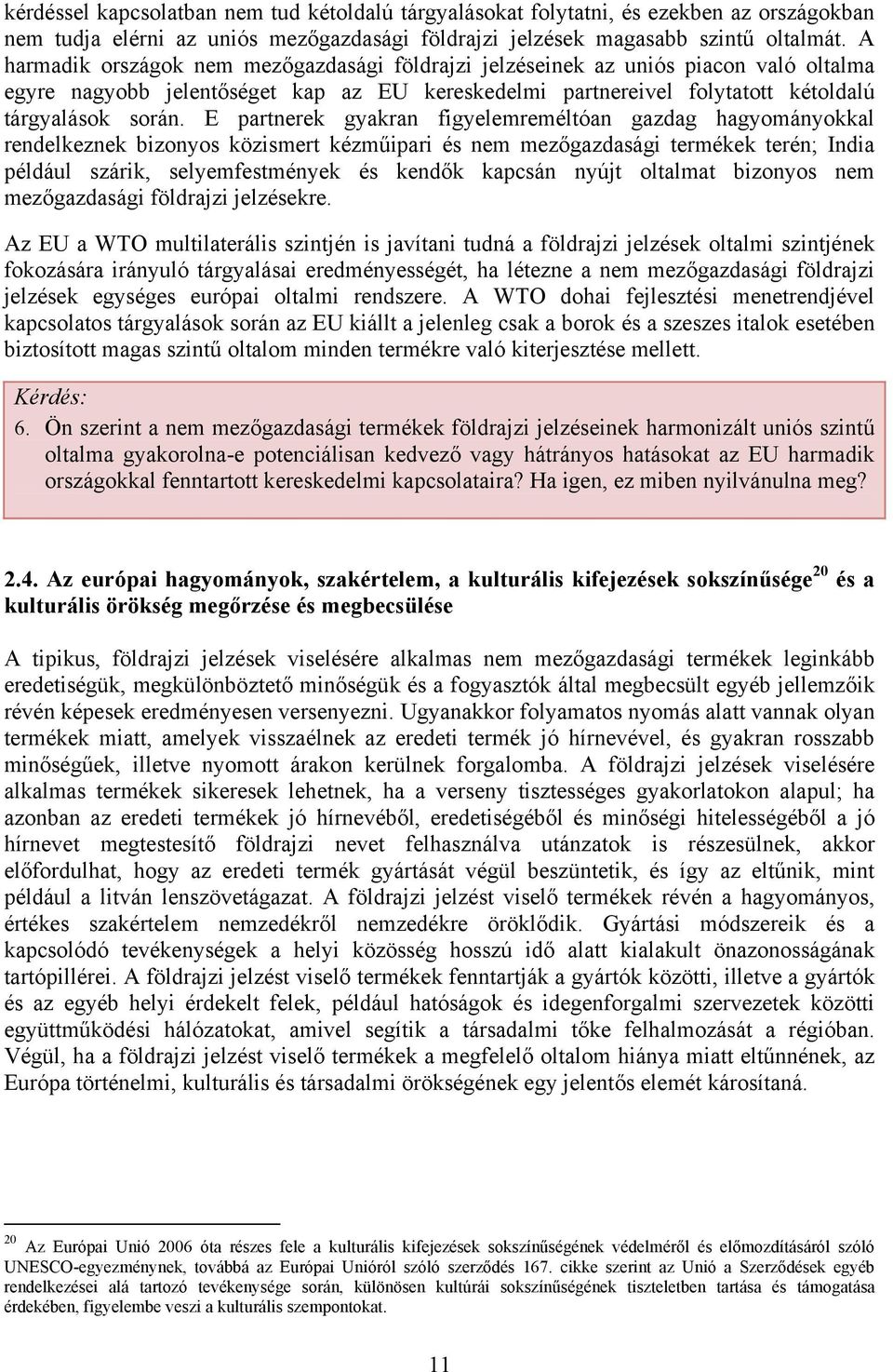 E partnerek gyakran figyelemreméltóan gazdag hagyományokkal rendelkeznek bizonyos közismert kézműipari és nem mezőgazdasági termékek terén; India például szárik, selyemfestmények és kendők kapcsán