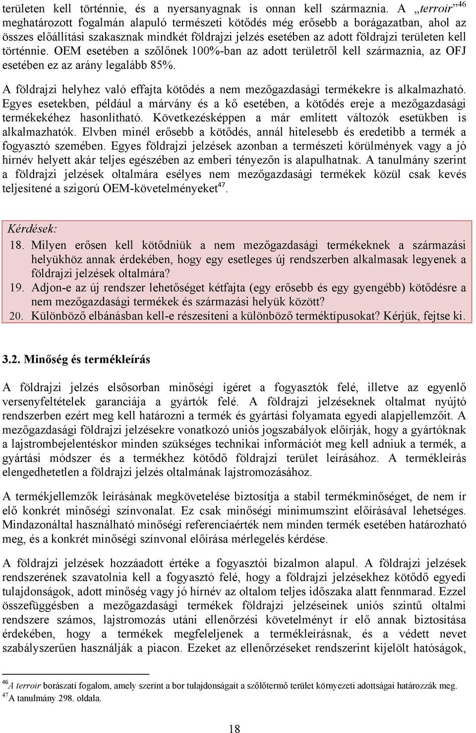 történnie. OEM esetében a szőlőnek 100%-ban az adott területről kell származnia, az OFJ esetében ez az arány legalább 85%.