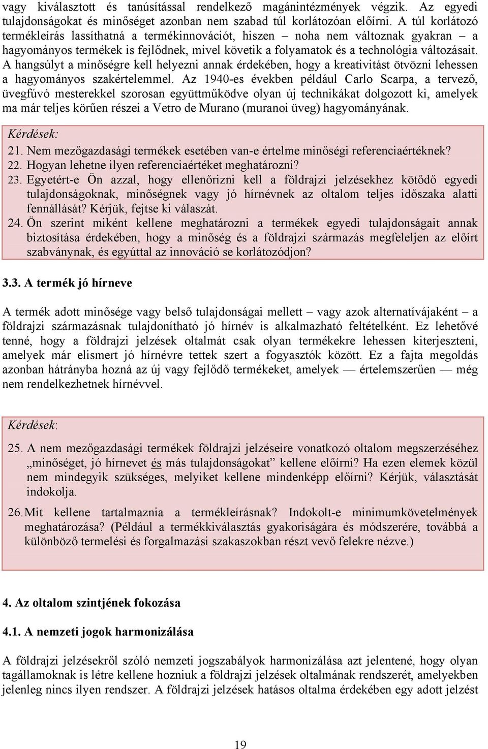 A hangsúlyt a minőségre kell helyezni annak érdekében, hogy a kreativitást ötvözni lehessen a hagyományos szakértelemmel.