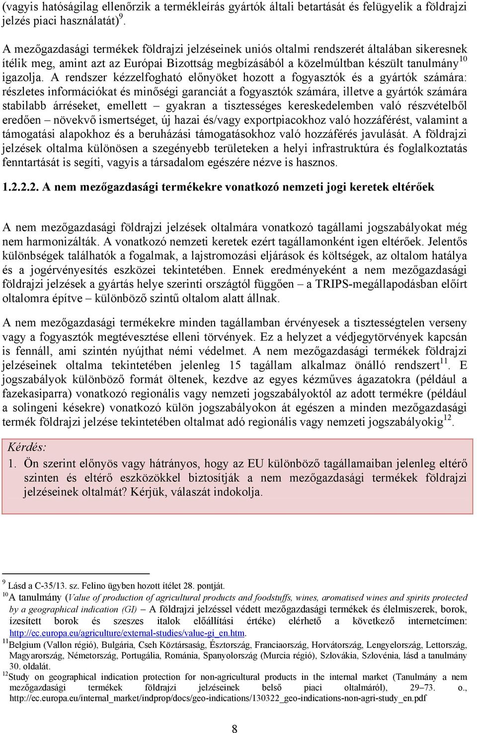 A rendszer kézzelfogható előnyöket hozott a fogyasztók és a gyártók számára: részletes információkat és minőségi garanciát a fogyasztók számára, illetve a gyártók számára stabilabb árréseket,