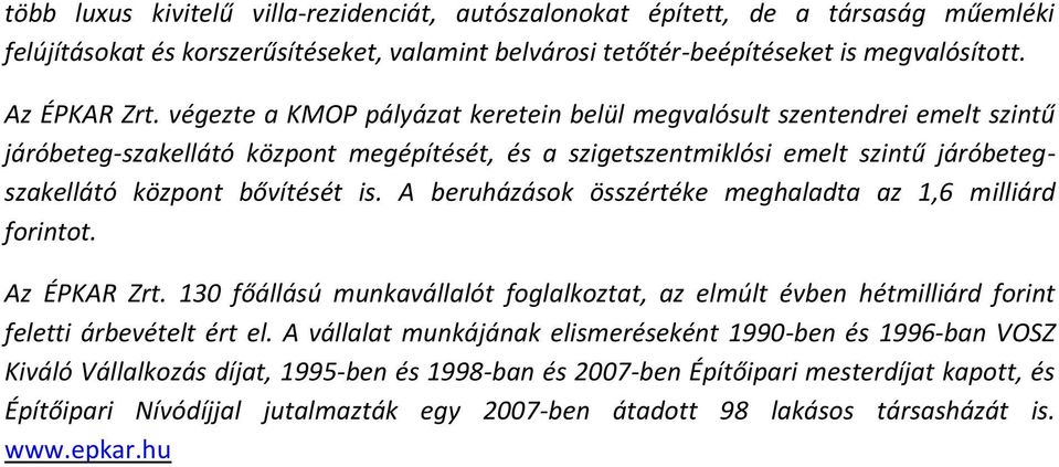 A beruházások összértéke meghaladta az 1,6 milliárd forintot. Az ÉPKAR Zrt. 130 főállású munkavállalót foglalkoztat, az elmúlt évben hétmilliárd forint feletti árbevételt ért el.