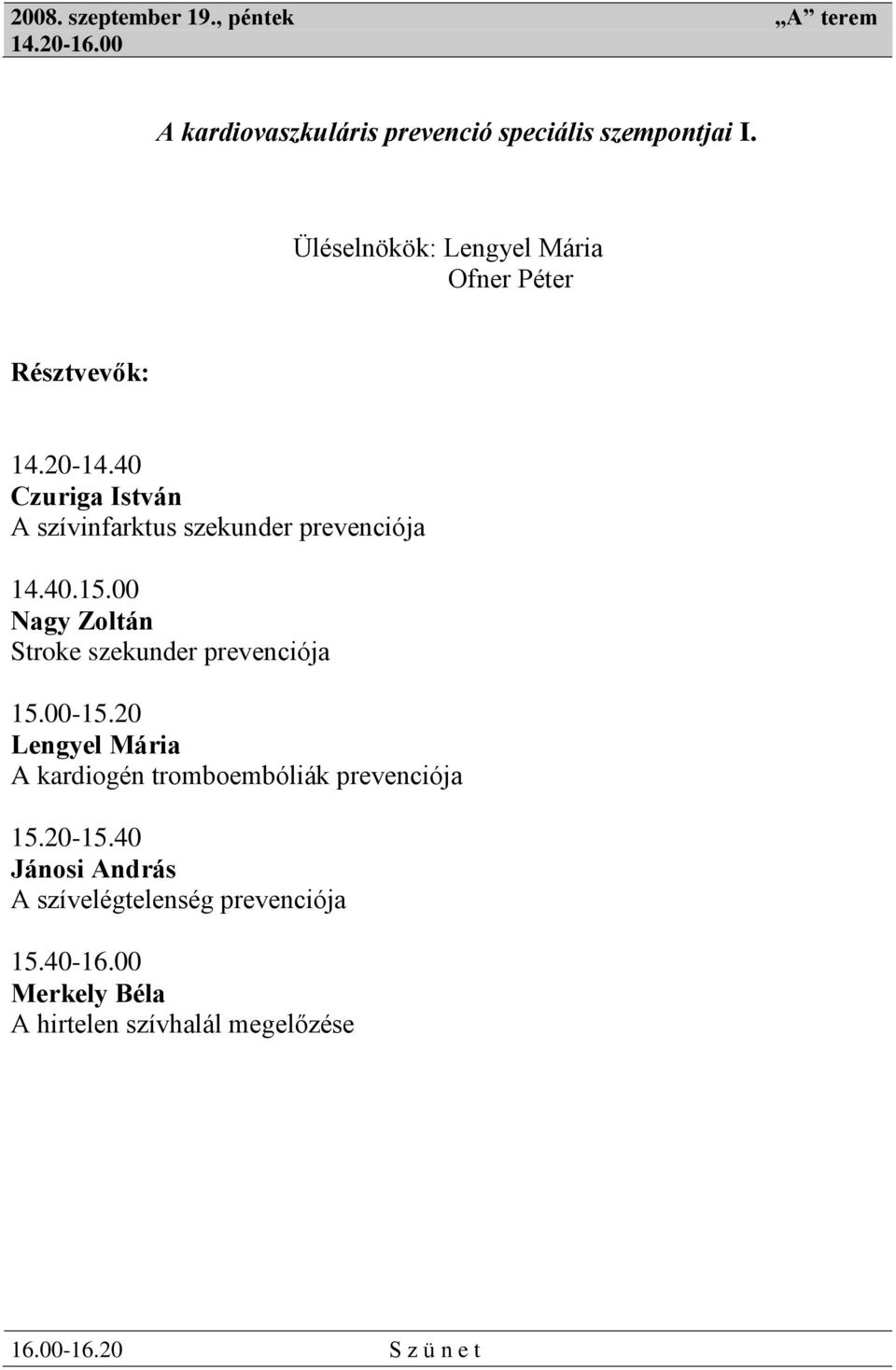 00 Nagy Zoltán Stroke szekunder prevenciója 15.00-15.20 Lengyel Mária A kardiogén tromboembóliák prevenciója 15.