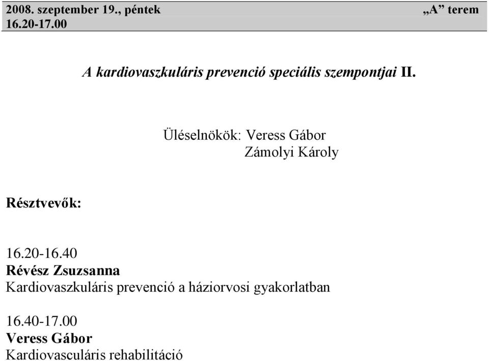 Üléselnökök: Veress Gábor Zámolyi Károly 16.20-16.