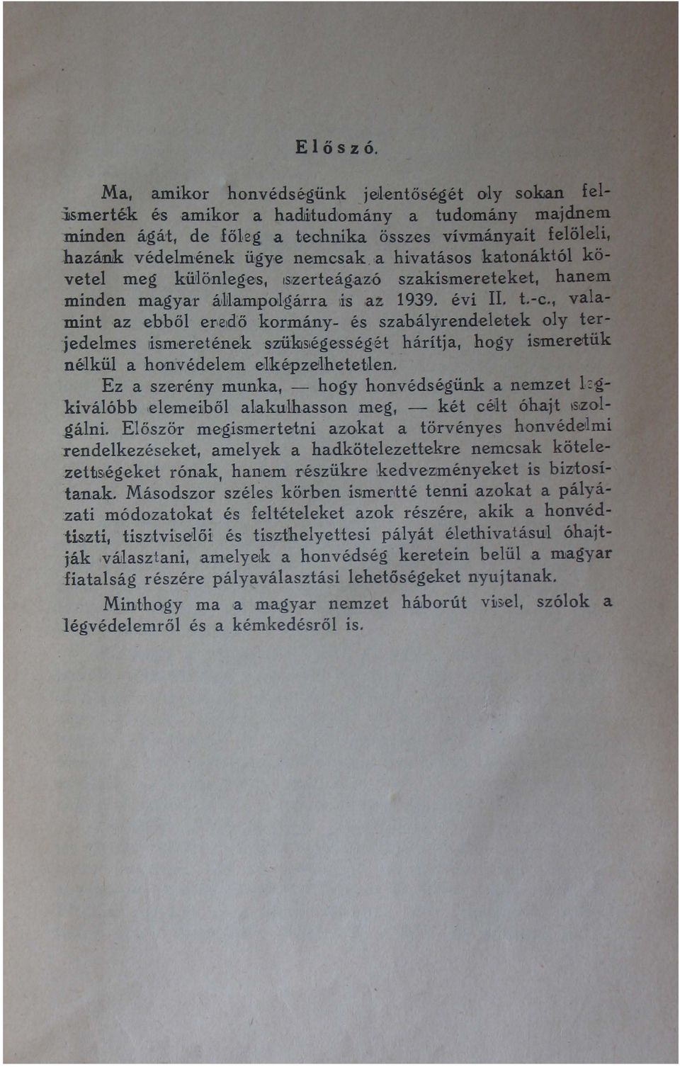 ,a hivatásos ka:tonáktól követel meg kű 1Iönleg 'es, ISizerteág,a:zló szakismereteket, hanem minden magyar MI,a:mpOiI,gárra lis,az 1939. évi II. L-c.