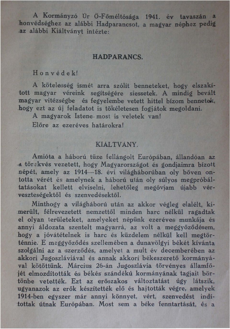 hogy ezt az új feladatot is tökéletesen fogjátok megoldani. A magyarok Istene. most is veletek van! Előre az ezerév-es határolcra! KIALTVÁNY. Amióta a háború tü~e fellángolt Európáb.