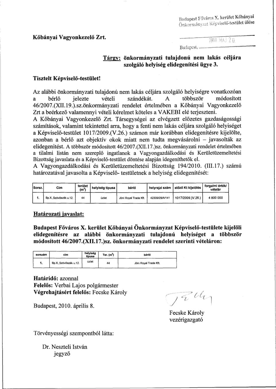 A többször módosított 46/2007.(XII.19.).sz.önkormányzati rendelet értelmében a Kőbányai Vagyonkezelő Zrt a beérkező valamennyi vételi kérelmet köteles a VAKEBI elé terjeszteni.