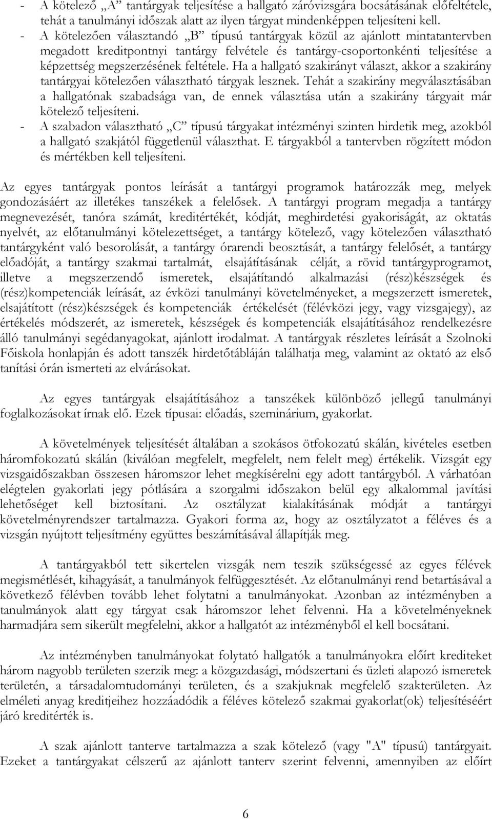 Ha a hallgató szakirányt választ, akkor a szakirány tantárgyai kötelezően választható tárgyak lesznek.