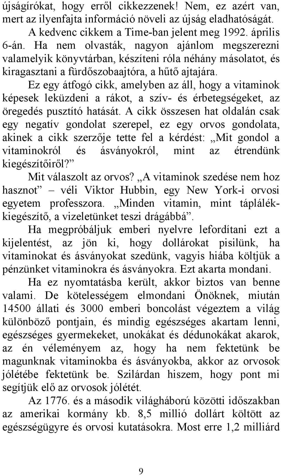 Ez egy átfogó cikk, amelyben az áll, hogy a vitaminok képesek leküzdeni a rákot, a szív- és érbetegségeket, az öregedés pusztító hatását.