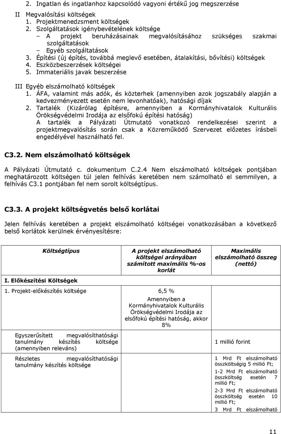 Építési (új építés, továbbá meglevő esetében, átalakítási, bővítési) költségek 4. Eszközbeszerzések költségei 5. Immateriális javak beszerzése III Egyéb elszámolható költségek 1.