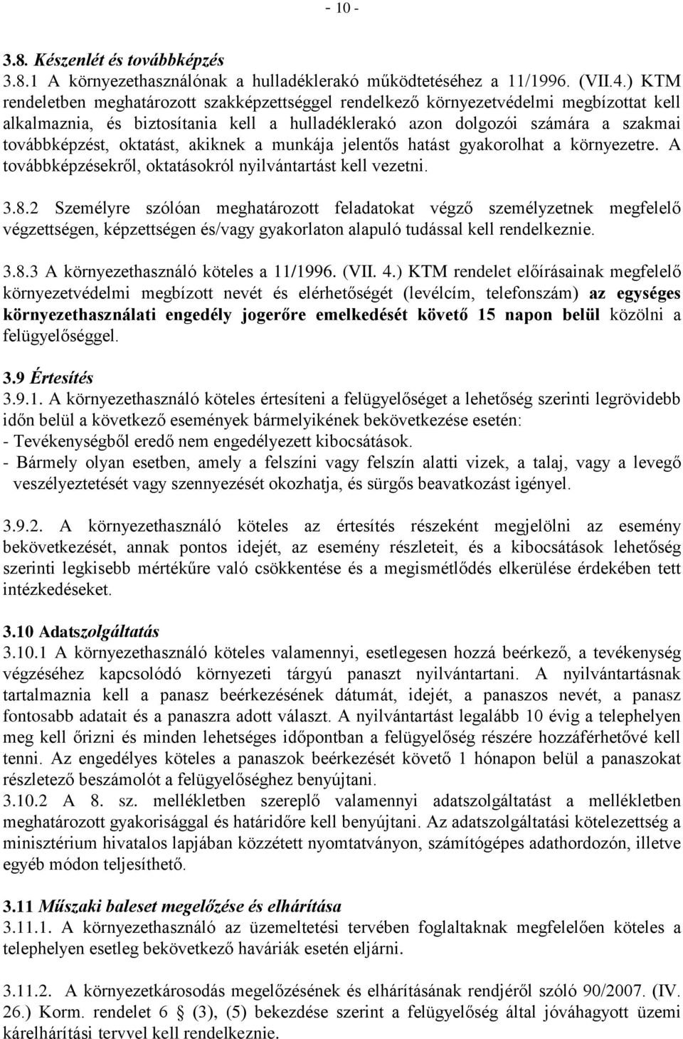 oktatást, akiknek a munkája jelentős hatást gyakorolhat a környezetre. A továbbképzésekről, oktatásokról nyilvántartást kell vezetni. 3.8.