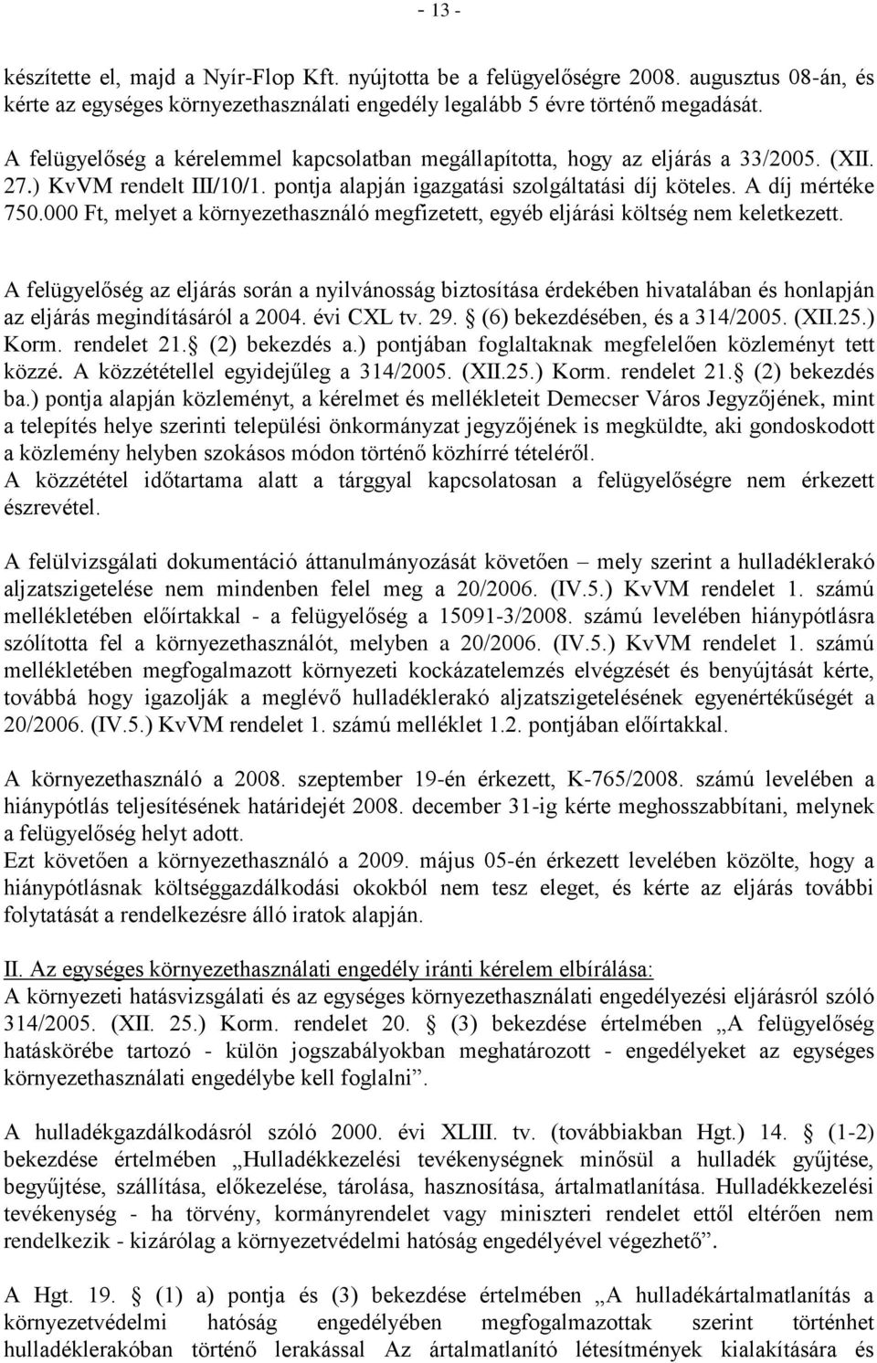 000 Ft, melyet a környezethasználó megfizetett, egyéb eljárási költség nem keletkezett.