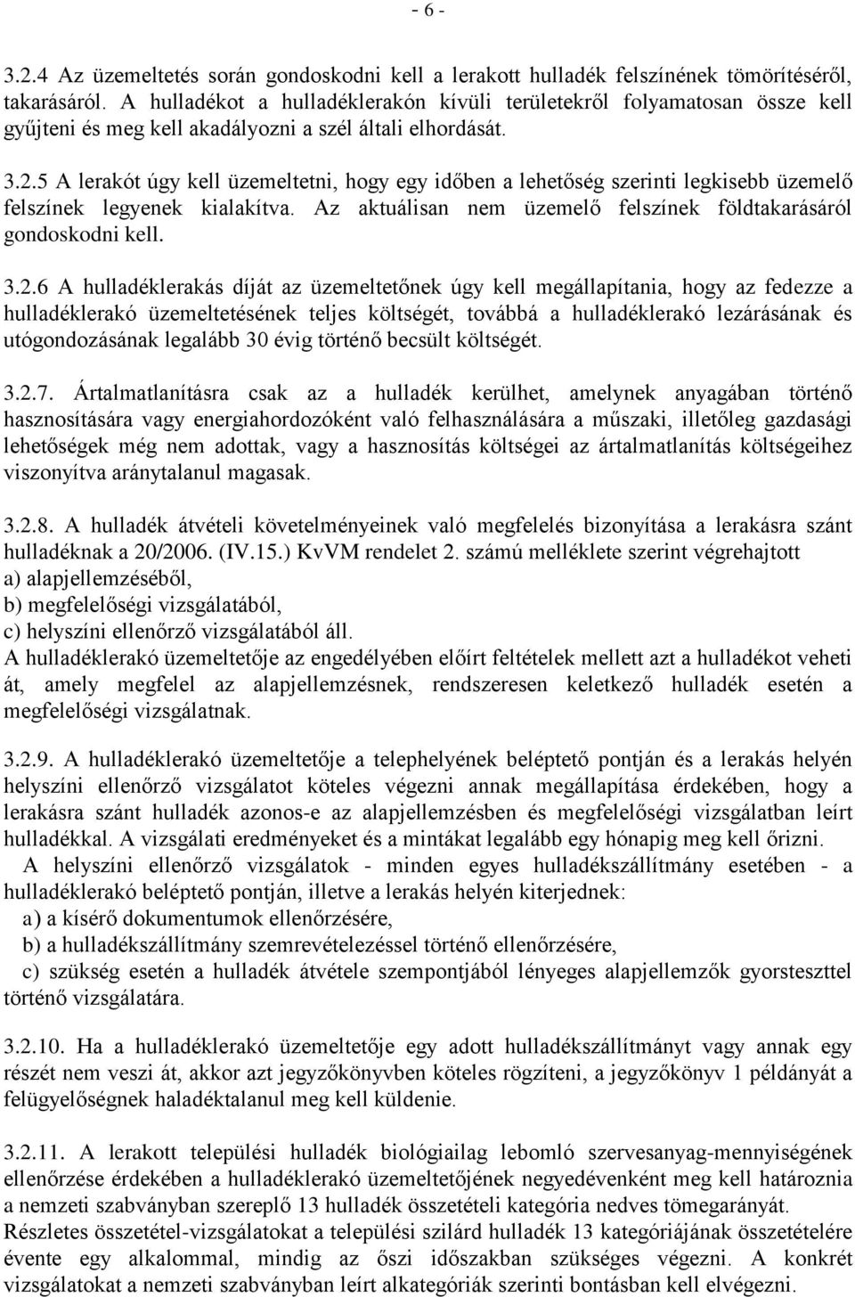 5 A lerakót úgy kell üzemeltetni, hogy egy időben a lehetőség szerinti legkisebb üzemelő felszínek legyenek kialakítva. Az aktuálisan nem üzemelő felszínek földtakarásáról gondoskodni kell. 3.2.