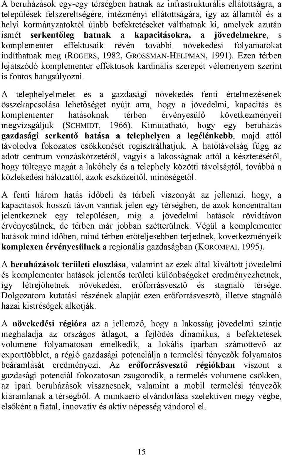 GROSSMAN-HELPMAN, 1991). Ezen térben lejátszódó komplementer effektusok kardinális szerepét véleményem szerint is fontos hangsúlyozni.