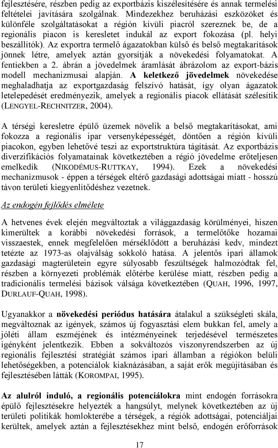 Az exportra termelő ágazatokban külső és belső megtakarítások jönnek létre, amelyek aztán gyorsítják a növekedési folyamatokat. A fentiekben a 2.