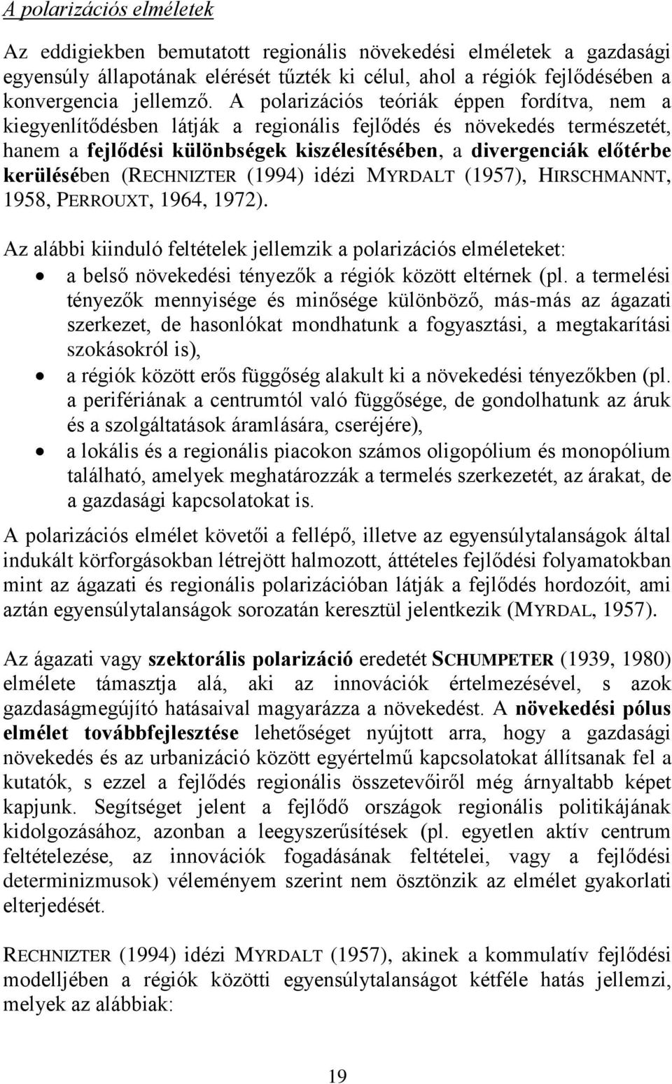 kerülésében (RECHNIZTER (1994) idézi MYRDALT (1957), HIRSCHMANNT, 1958, PERROUXT, 1964, 1972).