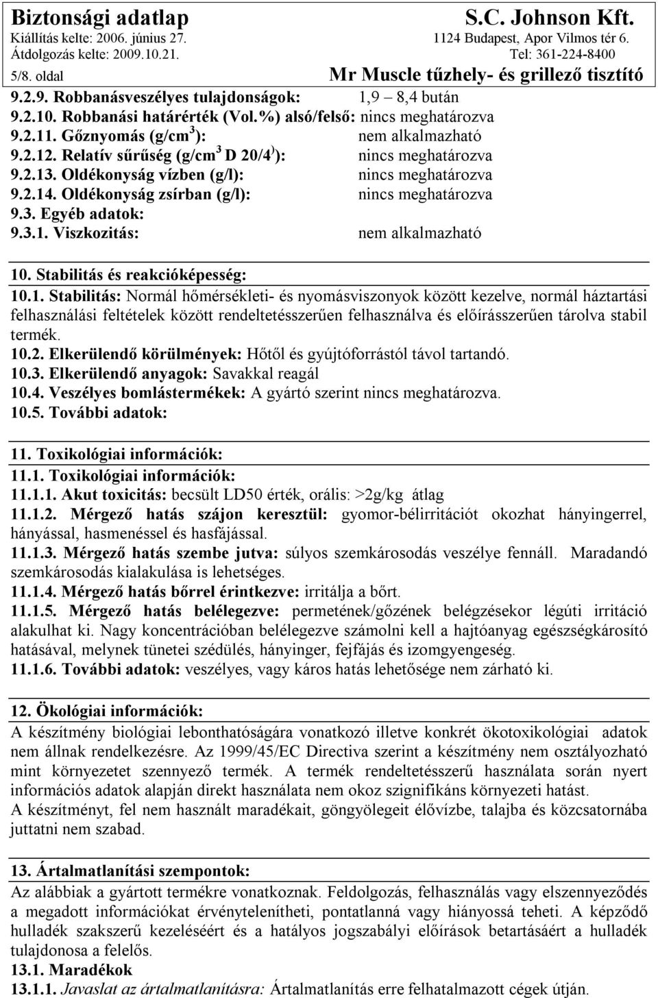 Oldékonyság zsírban (g/l): nincs meghatározva 9.3. Egyéb adatok: 9.3.1.