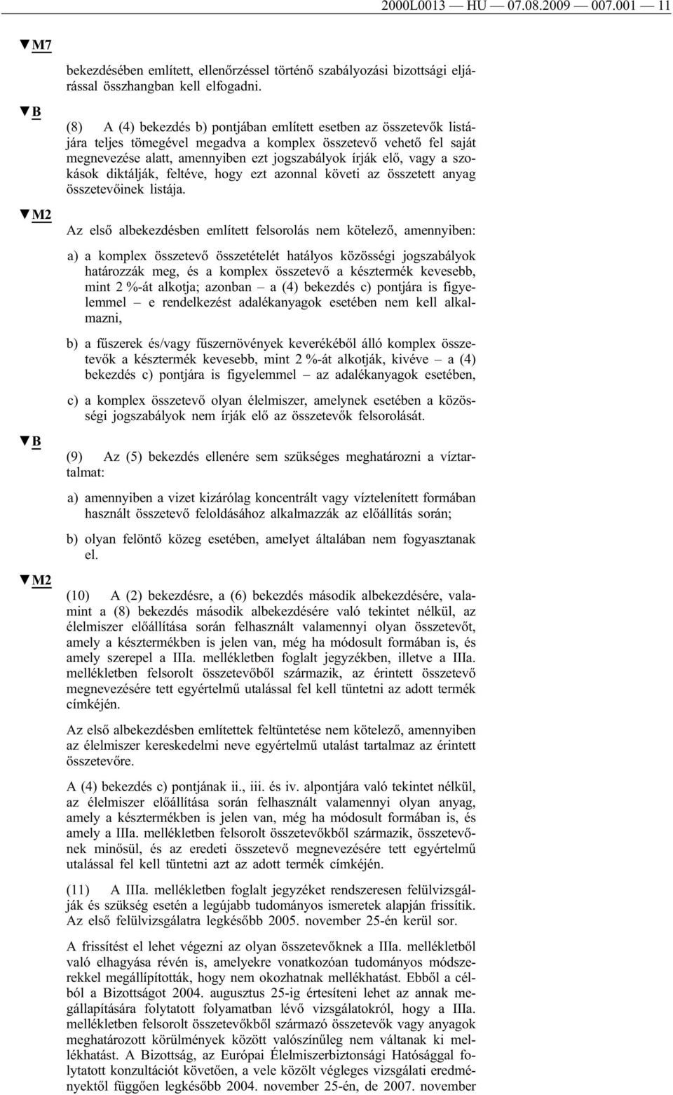 szokások diktálják, feltéve, hogy ezt azonnal követi az összetett anyag összetevőinek listája.