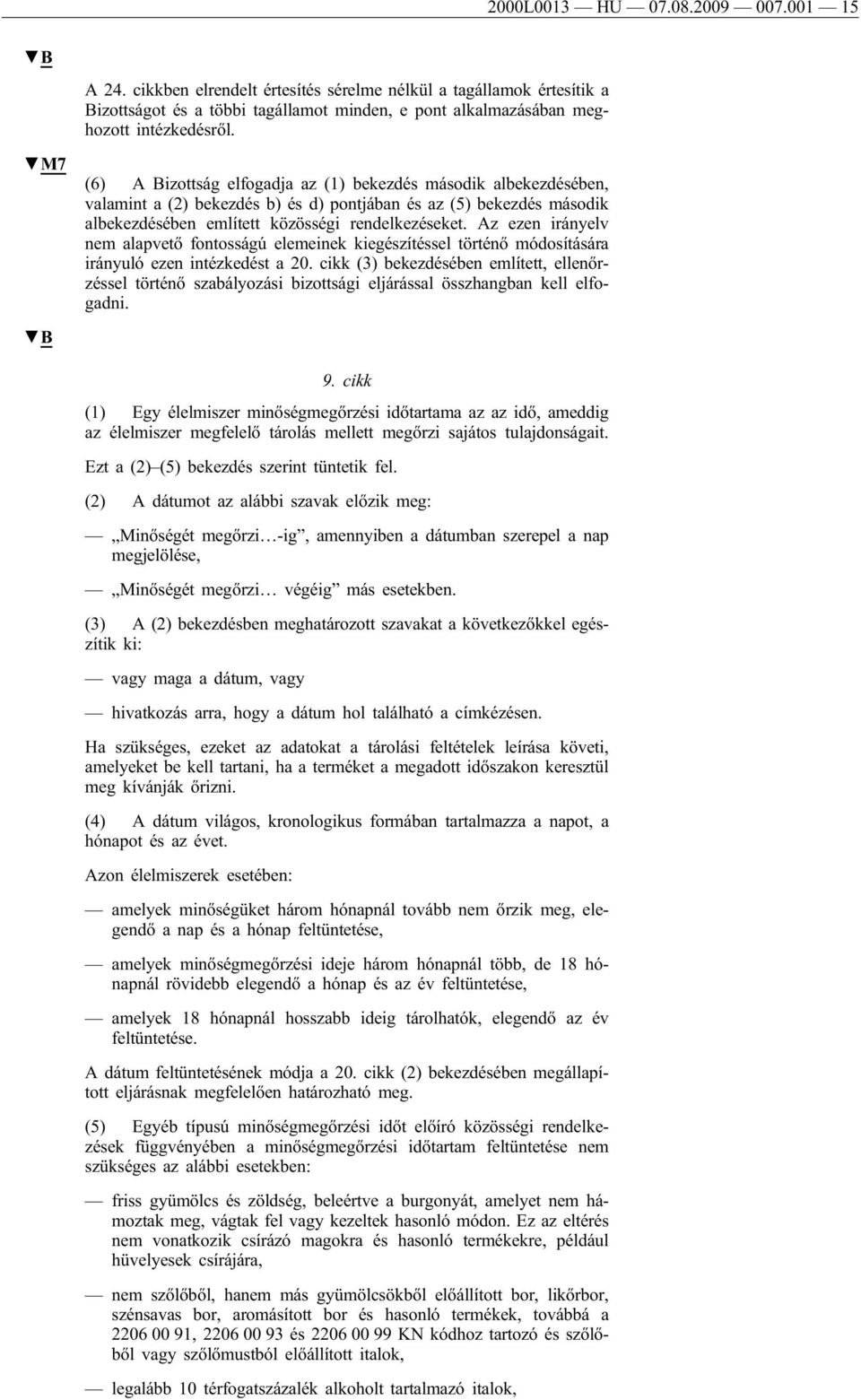 Az ezen irányelv nem alapvető fontosságú elemeinek kiegészítéssel történő módosítására irányuló ezen intézkedést a 20.