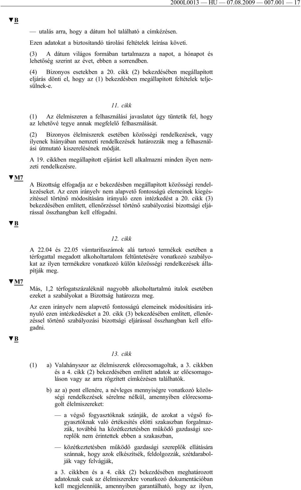 cikk (2) bekezdésében megállapított eljárás dönti el, hogy az (1) bekezdésben megállapított feltételek teljesülnek-e. 11.