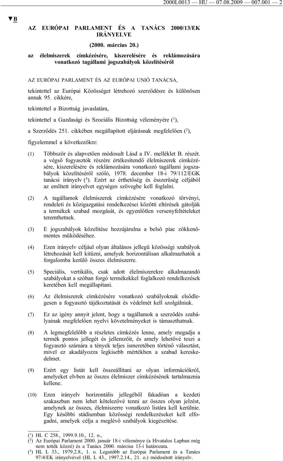 létrehozó szerződésre és különösen annak 95. cikkére, tekintettel a Bizottság javaslatára, tekintettel a Gazdasági és Szociális Bizottság véleményére ( 1 ), a Szerződés 251.