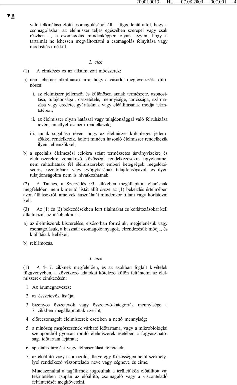tartalmát ne lehessen megváltoztatni a csomagolás felnyitása vagy módosítása nélkül. 2.