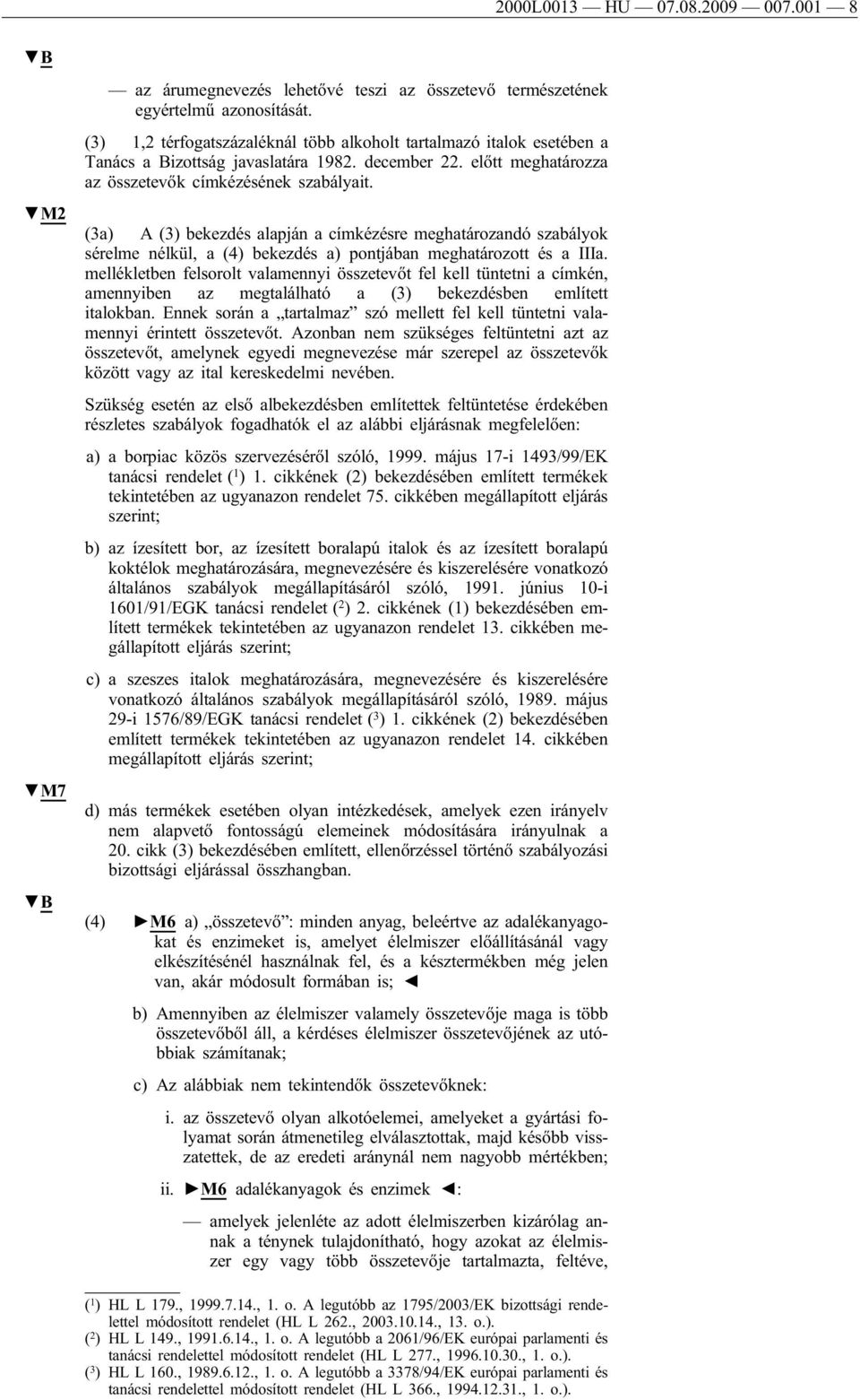 (3a) A (3) bekezdés alapján a címkézésre meghatározandó szabályok sérelme nélkül, a (4) bekezdés a) pontjában meghatározott és a IIIa.