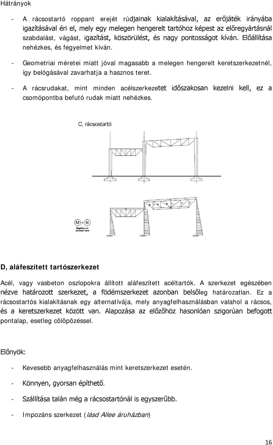 - Geometriai méretei miatt jóval magasabb a melegen hengerelt keretszerkezetnél, így belógásával zavarhatja a hasznos teret.