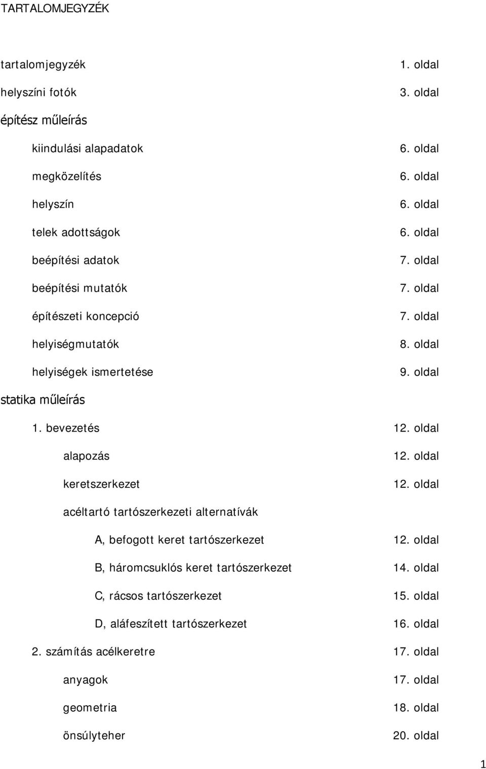 ismertetése 6. oldal 6. oldal 6. oldal 6. oldal 7. oldal 7. oldal 7. oldal 8. oldal 9. oldal statika műleírás 1. bevezetés 12. oldal alapozás keretszerkezet 12. oldal 12.