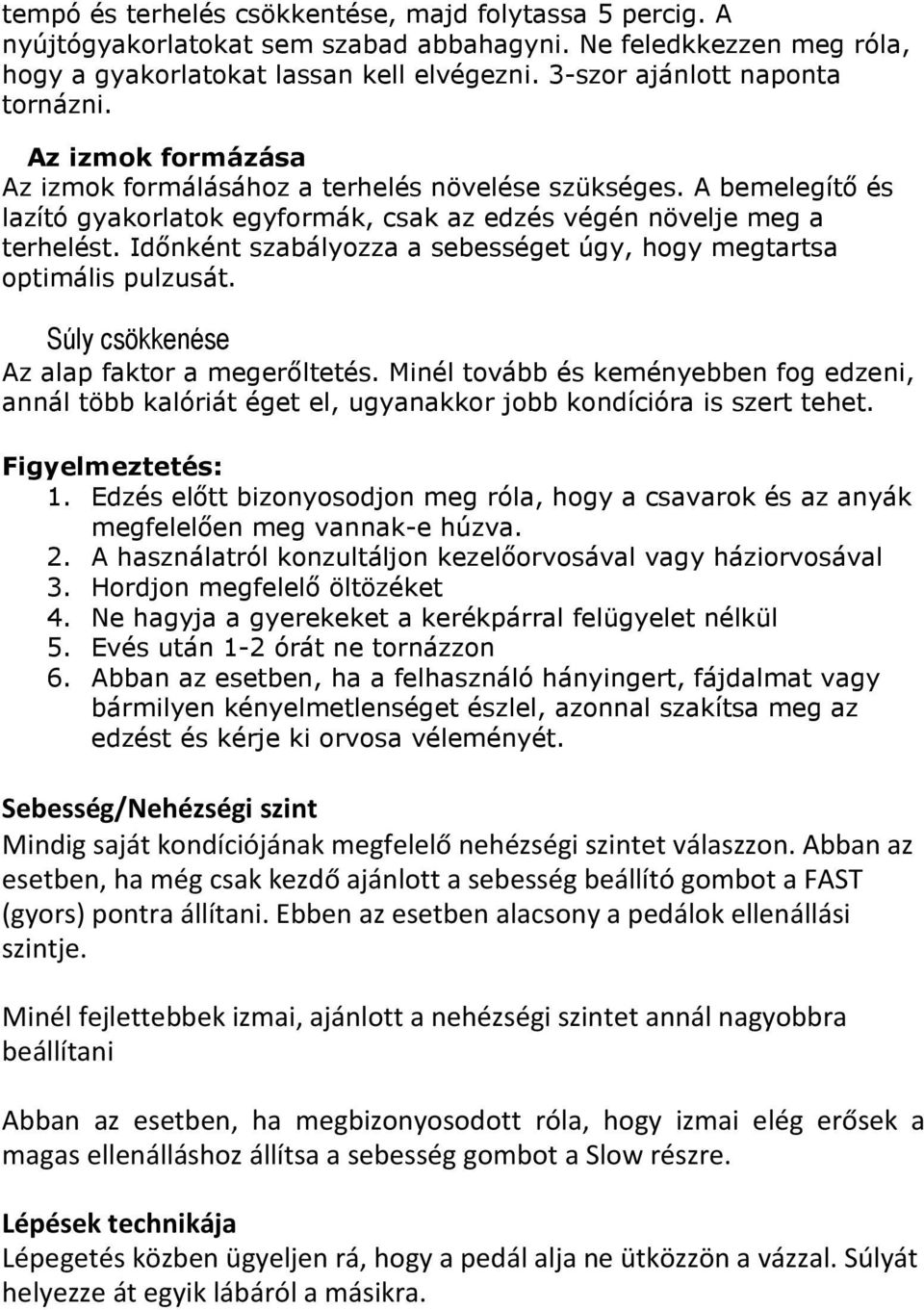 Idınként szabályozza a sebességet úgy, hogy megtartsa optimális pulzusát. Súly csökkenése Az alap faktor a megerıltetés.