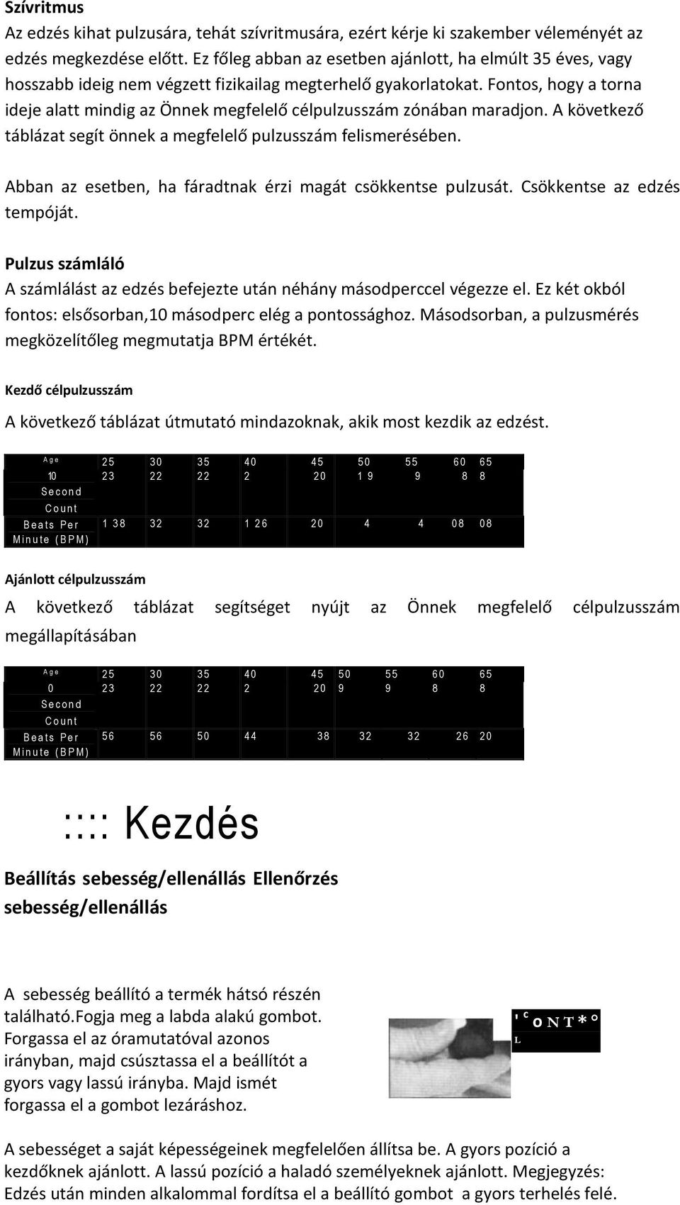 Fontos, hogy a torna ideje alatt mindig az Önnek megfelelő célpulzusszám zónában maradjon. A következő táblázat segít önnek a megfelelő pulzusszám felismerésében.