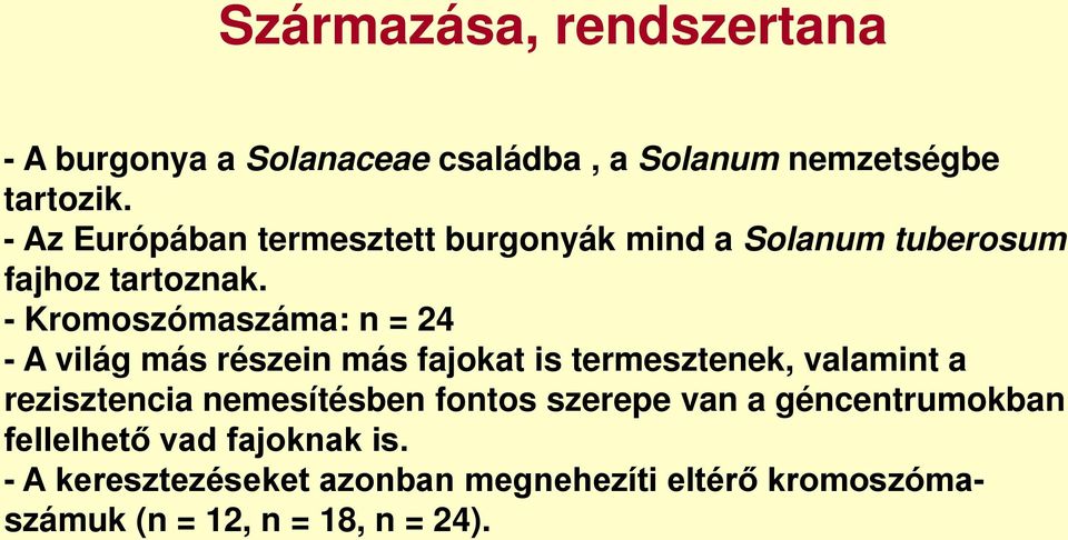 - Kromoszómaszáma: n = 24 - A világ más részein más fajokat is termesztenek, valamint a rezisztencia