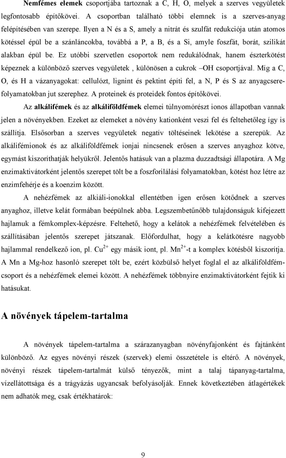 Ez utóbbi szervetlen csoportok nem redukálódnak, hanem észterkötést képeznek a különbözı szerves vegyületek, különösen a cukrok OH csoportjával.