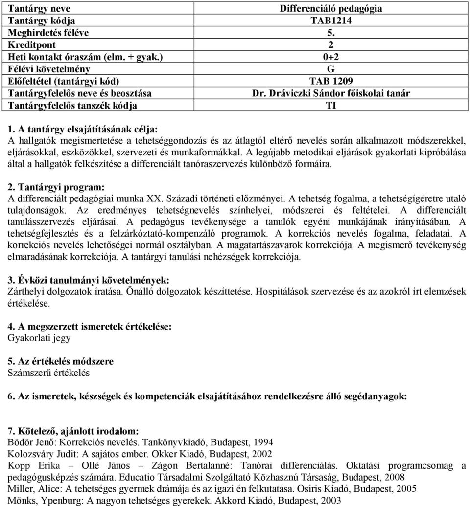 A legújabb metodikai eljárások gyakorlati kipróbálása által a hallgatók felkészítése a differenciált tanóraszervezés különböző formáira. A differenciált pedagógiai munka XX.