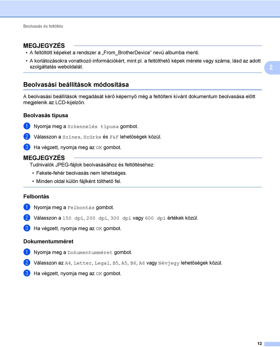 2 Beolvasási beállítások módosítása 2 A beolvasási beállítások megadását kérő képernyő még a feltölteni kívánt dokumentum beolvasása előtt megjelenik az LCD-kijelzőn.