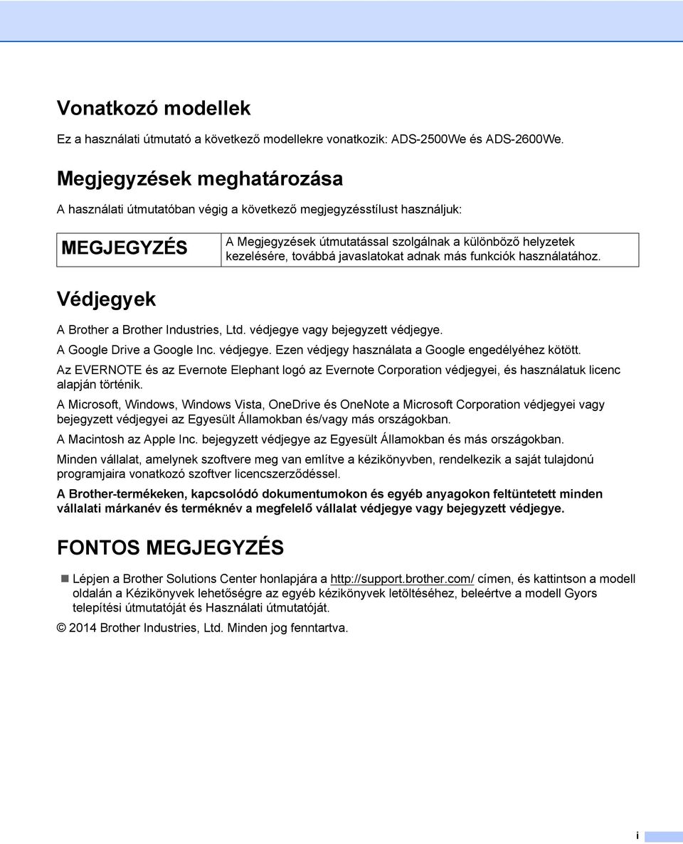 más funkciók használatához. Védjegyek A Brother a Brother Industries, Ltd. védjegye vagy bejegyzett védjegye. A Google Drive a Google Inc. védjegye. Ezen védjegy használata a Google engedélyéhez kötött.