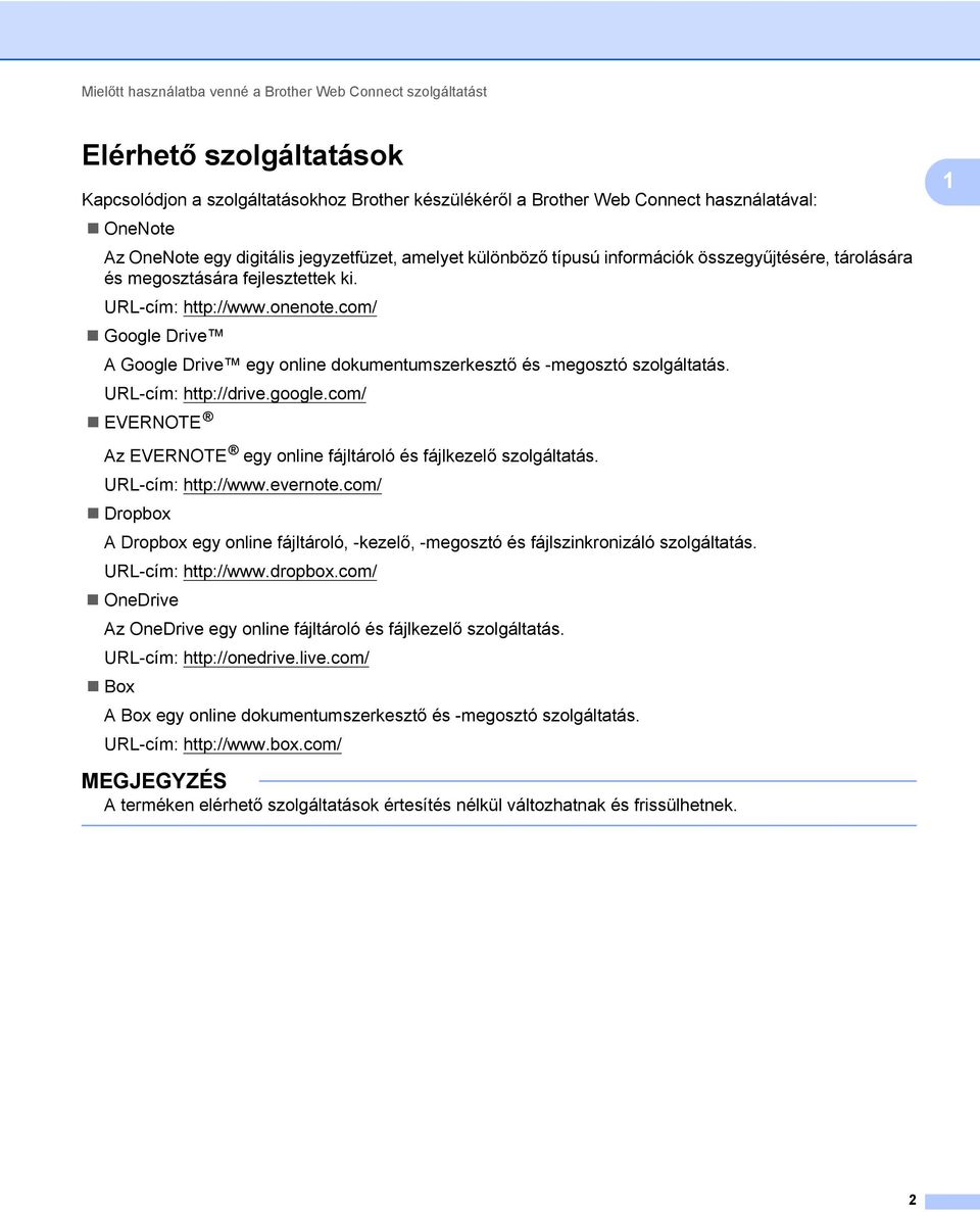 com/ Google Drive A Google Drive egy online dokumentumszerkesztő és -megosztó szolgáltatás. URL-cím: http://drive.google.com/ EVERNOTE Az EVERNOTE egy online fájltároló és fájlkezelő szolgáltatás.