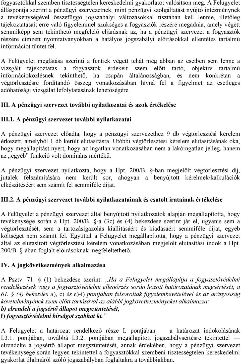 tájékoztatásait erre való figyelemmel szükséges a fogyasztók részére megadnia, amely végett semmiképp sem tekinthető megfelelő eljárásnak az, ha a pénzügyi szervezet a fogyasztók részére címzett