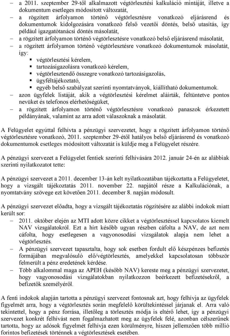 dokumentumok kidolgozására vonatkozó felső vezetői döntés, belső utasítás, így például igazgatótanácsi döntés másolatát, a rögzített árfolyamon történő végtörlesztésre vonatkozó belső eljárásrend