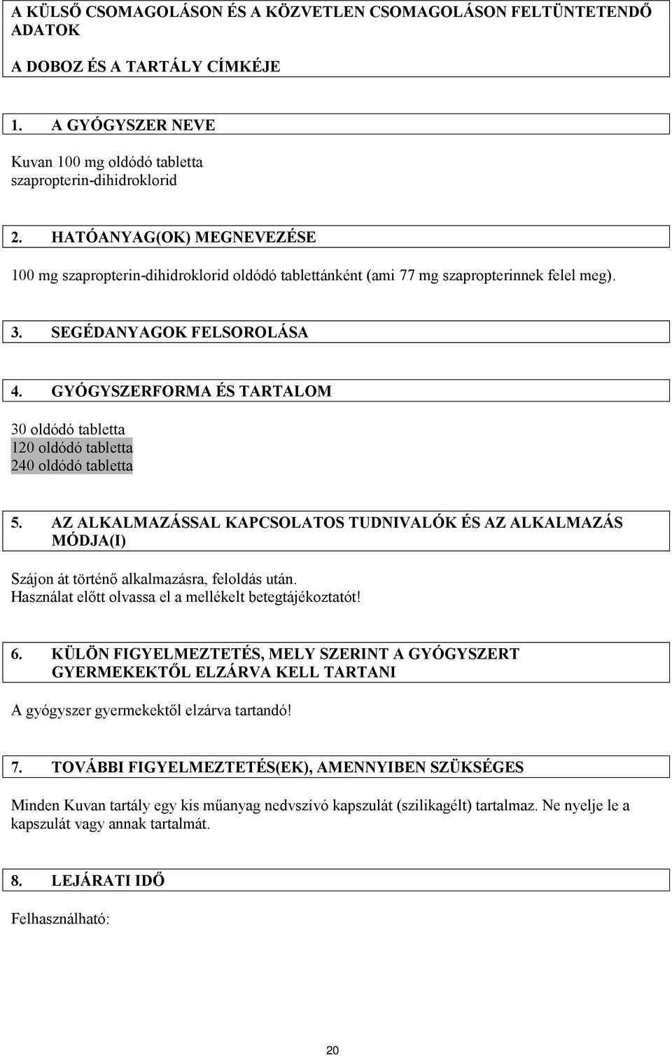 GYÓGYSZERFORMA ÉS TARTALOM 30 oldódó tabletta 120 oldódó tabletta 240 oldódó tabletta 5.
