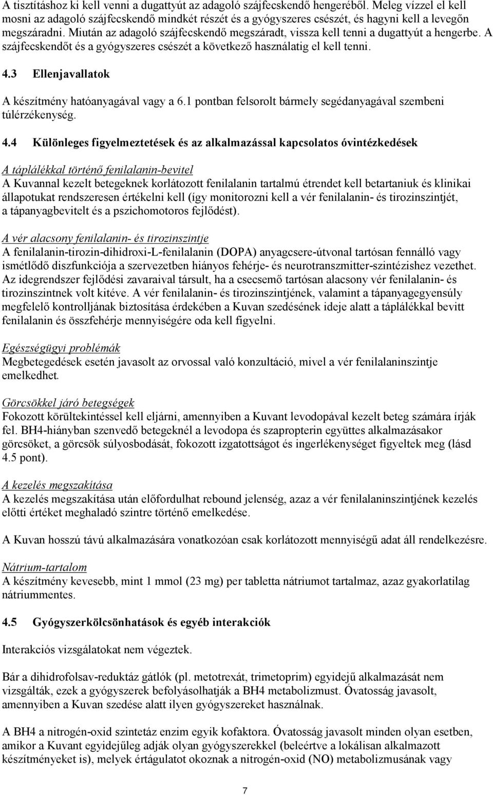 Miután az adagoló szájfecskendő megszáradt, vissza kell tenni a dugattyút a hengerbe. A szájfecskendőt és a gyógyszeres csészét a következő használatig el kell tenni. 4.